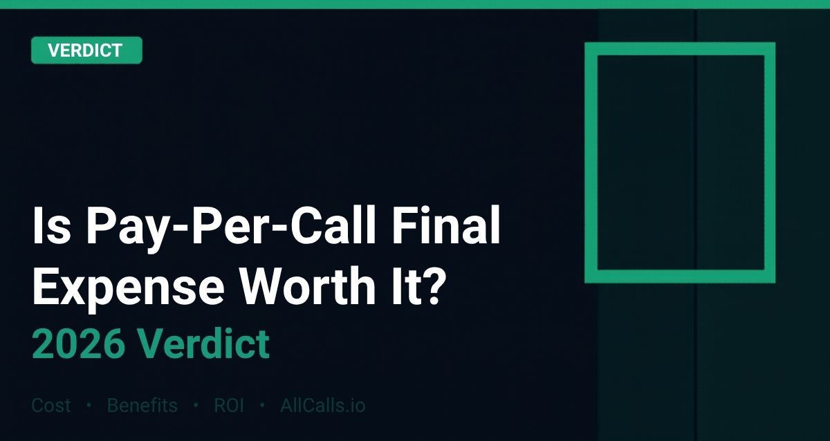 Is pay-per-call final expense lead generation worth it 2026 cost benefits and verdict