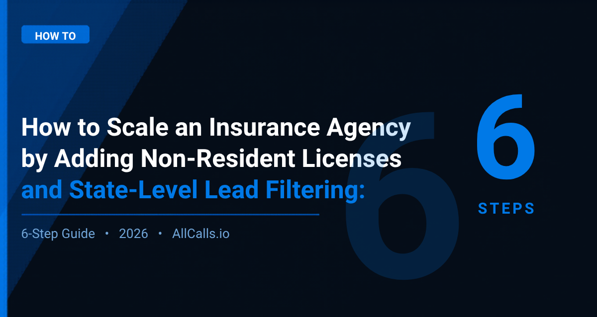 6-step guide to scaling an insurance agency with non-resident licenses and state-level lead filtering